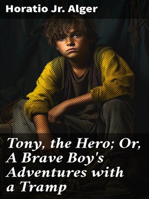 cover image of Tony, the Hero; Or, a Brave Boy's Adventures with a Tramp